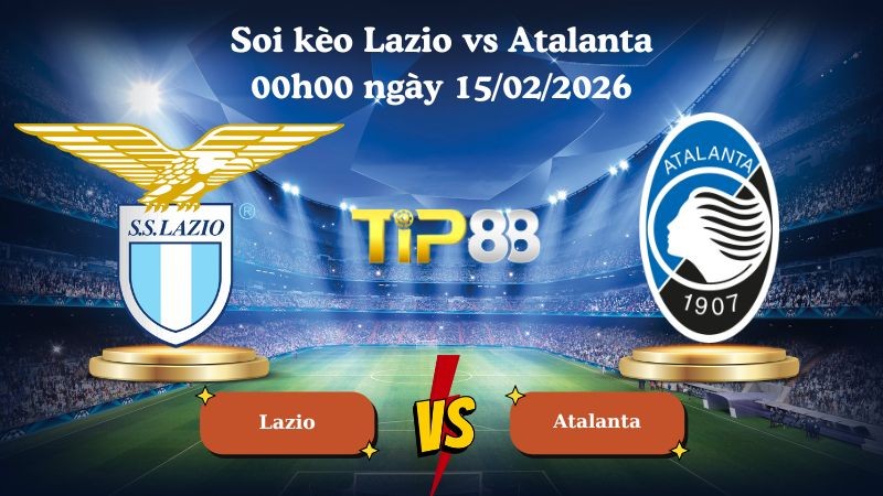 TIP88 Nhận định soi kèo Lazio vs Atalanta 00h00 ngày 15/02/2026 - Serie A