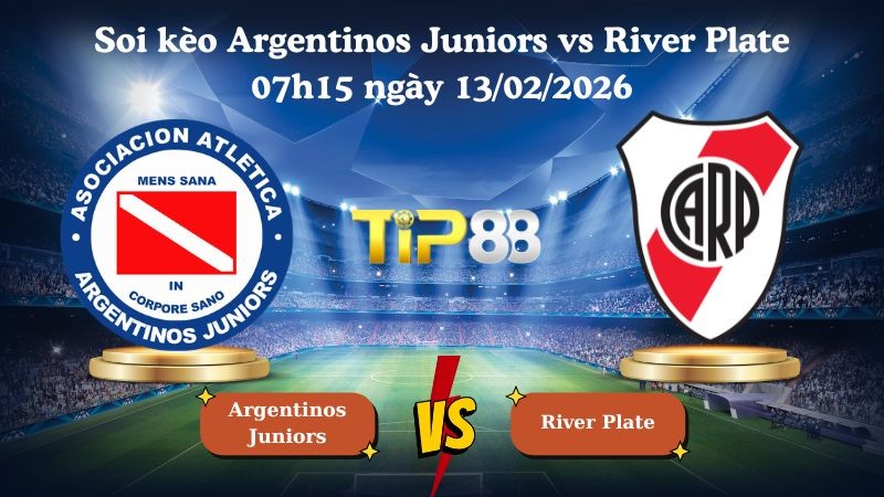 TIP88 Nhận định soi kèo Argentinos Juniors vs River Plate 07h15 ngày 13/02/2026 - VĐQG Argentina