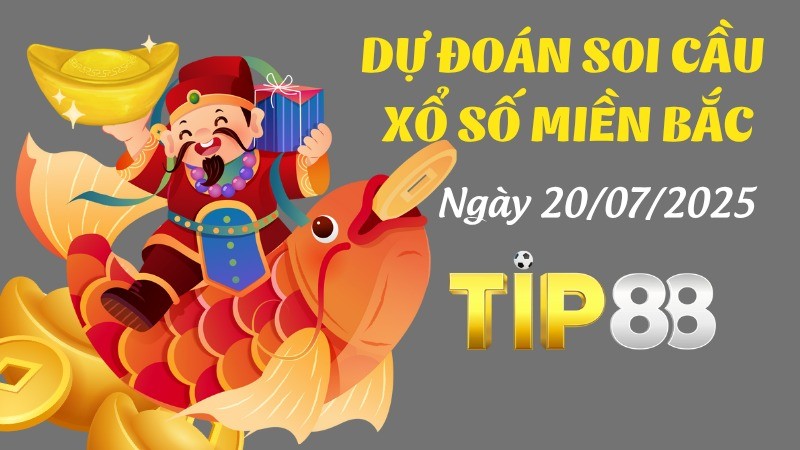 TIP88 Dự Đoán Soi Cầu Xổ Số Miền Bắc Hôm Nay Ngày 20/07/2025 - Đánh Là Trúng Đậm