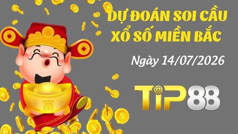 TIP88 Dự Đoán Soi Cầu Xổ Số Miền Bắc Ngày 14/07/2026 - Đánh Là Trúng Đậm