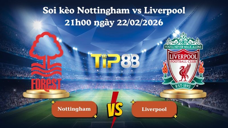 TIP88 Nhận định soi kèo Nottingham vs Liverpool 21h00 ngày 22/02/2026 - Ngoại hạng Anh