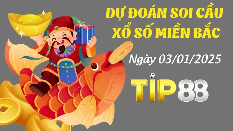 TIP88 Dự Đoán Soi Cầu Miền Bắc Ngày 03/1/2025 - Chính Xác
