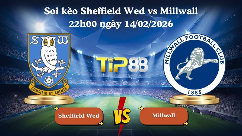 TIP88 Nhận định soi kèo Sheffield Wed vs Millwall 22h00 ngày 14/02/2026 - Vô địch Anh