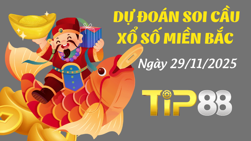 TIP88 Dự Đoán Soi Cầu Xổ Số Miền Bắc Ngày 29/11/2025 - Nắm Chắc Giải Đặc Biệt