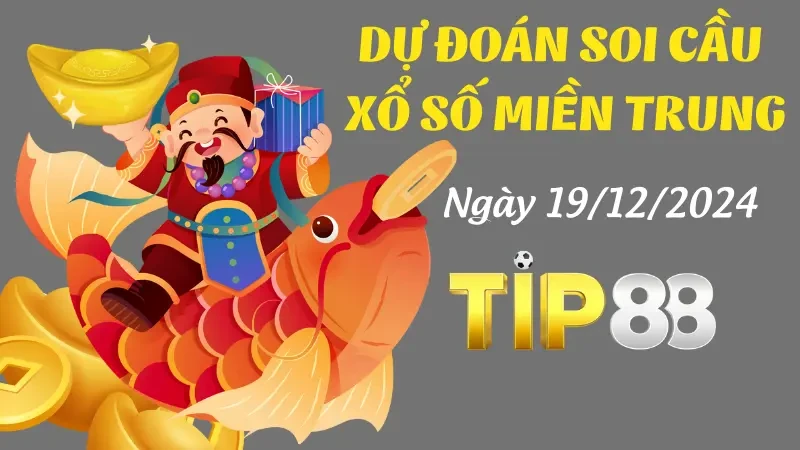 TIP88 Dự Đoán Soi Cầu Miền Trung Ngày 19/12/2024 - Chốt Số Đẹp, Cơ Hội Thắng Lớn
