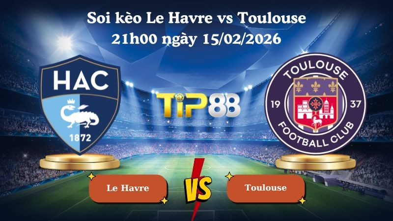 TIP88 Nhận định soi kèo Le Havre vs Toulouse 21h00 ngày 15/02/2026 - Ligue 1
