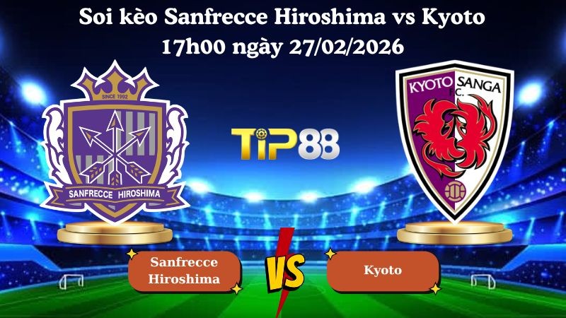 TIP88 Nhận định soi kèo Sanfrecce Hiroshima vs Kyoto 17h00 ngày 27/02/2026 - VĐQG Nhật Bản