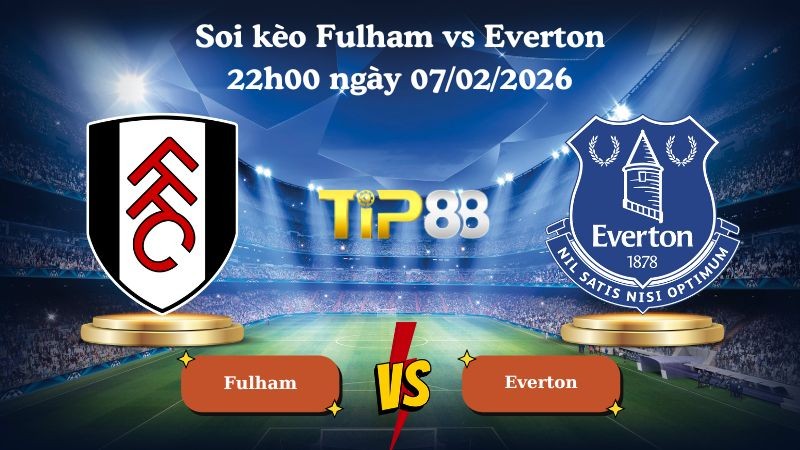TIP88 Nhận định soi kèo Fulham vs Everton 22h00 ngày 07/02/2026 - Ngoại Hạng Anh