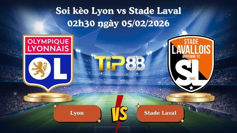 TIP88 Nhận định soi kèo Lyon vs Stade Laval 02h30 ngày 05/02/2026 - Cúp Pháp