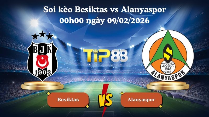 TIP88 Nhận định soi kèo Besiktas vs Alanyaspor 00h00 ngày 09/02/2026 - VĐQG Thổ Nhĩ Kỳ
