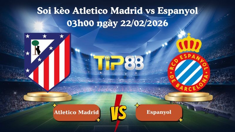 TIP88 Nhận định soi kèo Atletico Madrid vs Espanyol 03h00 ngày 22/02/2026 - La Liga