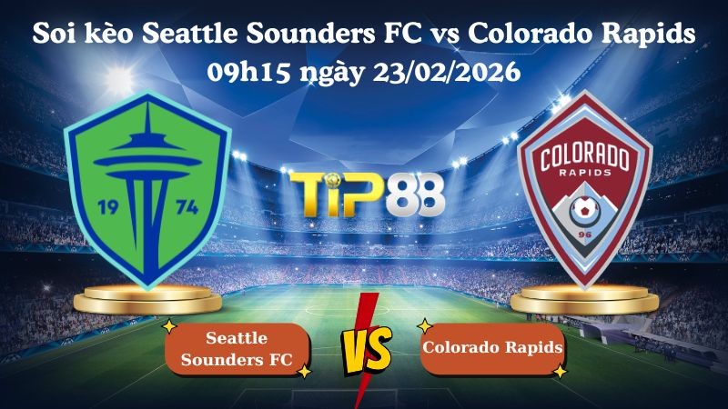 TIP88 Nhận định soi kèo Seattle Sounders FC vs Colorado Rapids 09h15 ngày 23/02/2026 - Nhà nghề Mỹ
