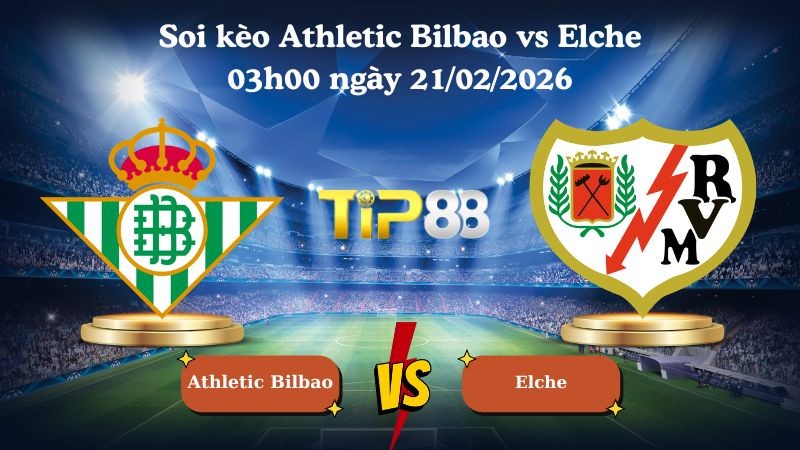 TIP88 Nhận định soi kèo Athletic Bilbao vs Elche 03h00 ngày 21/02/2026 - La Liga