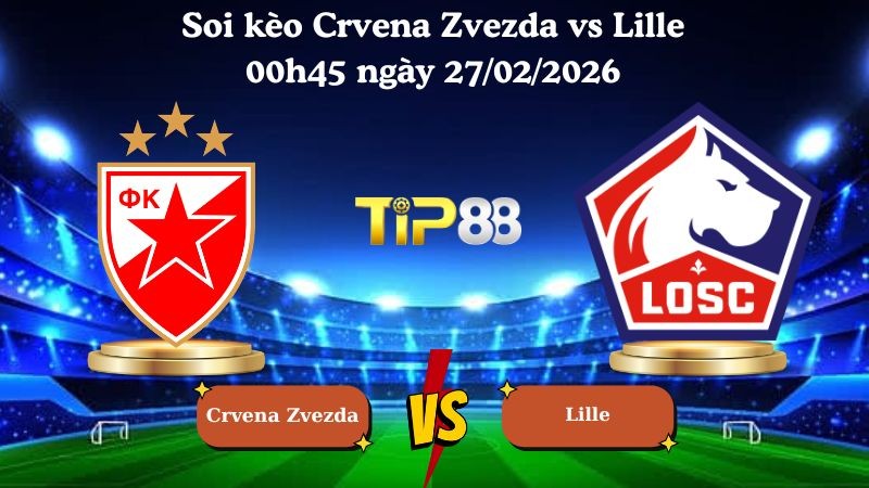 TIP88 Nhận định soi kèo Crvena Zvezda vs Lille 00h45 ngày 27/02/2026 - Europa League