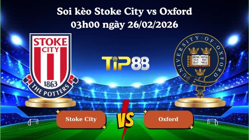 TIP88 Nhận định soi kèo Stoke City vs Oxford 03h00 ngày 26/02/2026 - Hạng nhất Anh