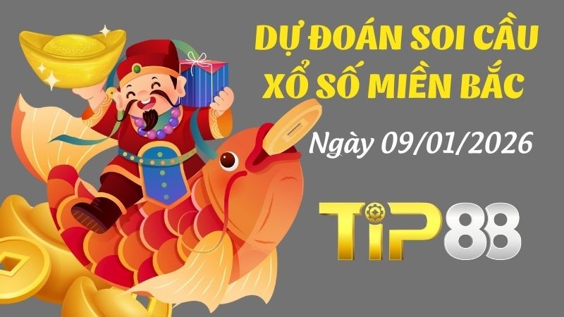 TIP88 Dự đoán xổ số miền Bắc hôm nay ngày 09/01/2026 [Chuẩn Nhất]