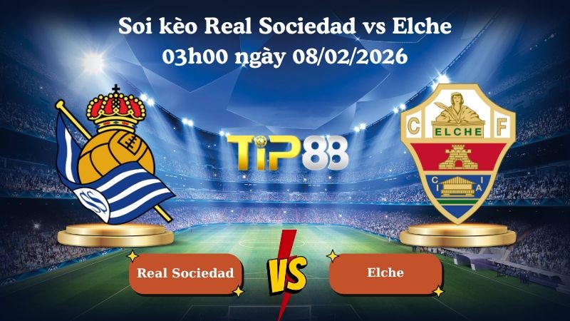 TIP88 Nhận định soi kèo Real Sociedad vs Elche 03h00 ngày 08/02/2026 - La Liga
