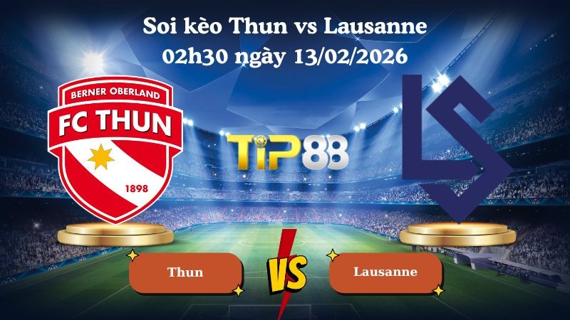 TIP88 Nhận định soi kèo Thun vs Lausanne 02h30 ngày 13/02/2026 - VĐQG Thụy Sĩ