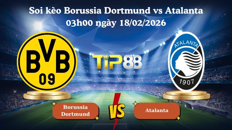 TIP88 Nhận định soi kèo Borussia Dortmund vs Atalanta 03h00 ngày 18/02/2026 - Champions League