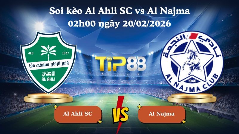 TIP88 Nhận định soi kèo Al Ahli SC vs Al Najma 02h00 ngày 20/02/2026 - Saudi Pro League