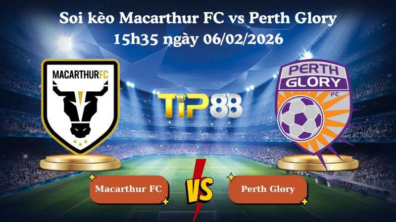 TIP88 Nhận định soi kèo Macarthur FC vs Perth Glory 15h35 ngày 06/02/2026 - Vô địch Úc