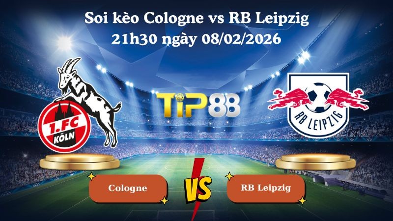 TIP88 Nhận định soi kèo Cologne vs RB Leipzig 21h30 ngày 08/02/2026 - Bundesliga