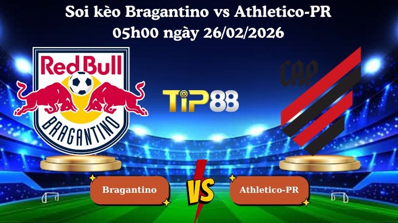 TIP88 Nhận định soi kèo Bragantino vs Athletico-PR 05h00 ngày 26/02/2026 - VĐQG Brazil