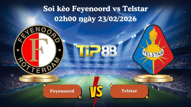 TIP88 Nhận định soi kèo Feyenoord vs Telstar 02h00 ngày 23/02/2026 - VĐQG Hà Lan