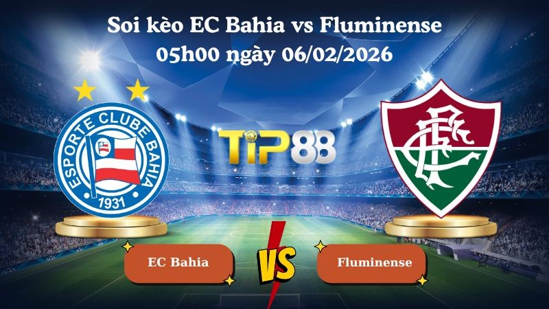 TIP88 Nhận định soi kèo EC Bahia vs Fluminense 05h00 ngày 06/02/2026 - VĐQG Brazil