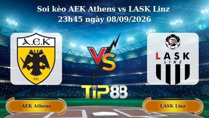 TIP88 Nhận định soi kèo AEK Athens vs LASK Linz 23h45 ngày 08/09/2026 - Champions League