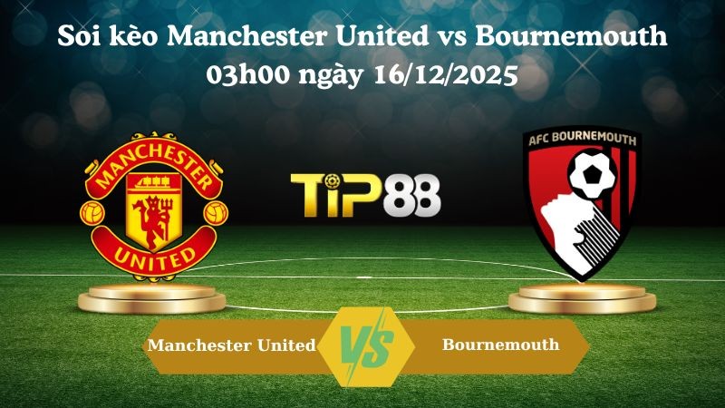 TIP88 Nhận định soi kèo Manchester United vs Bournemouth 03h00 ngày 16/12/2025 – Ngoại hạng Anh