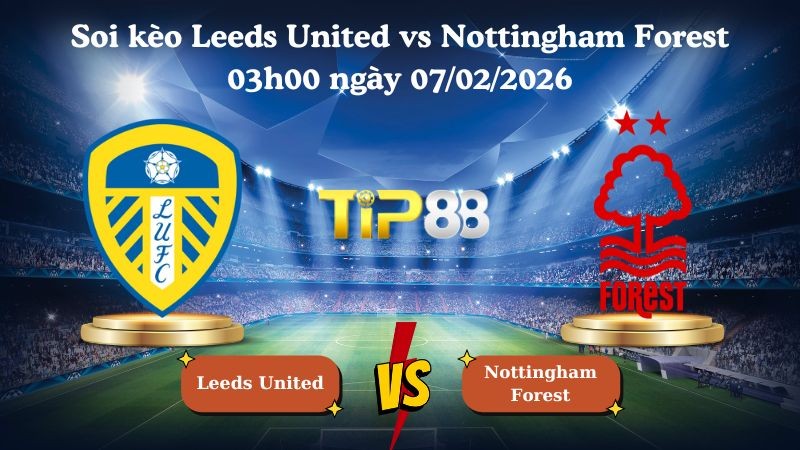TIP88 Nhận định soi kèo Leeds United vs Nottingham Forest 03h00 ngày 07/02/2026 - Ngoại Hạng Anh