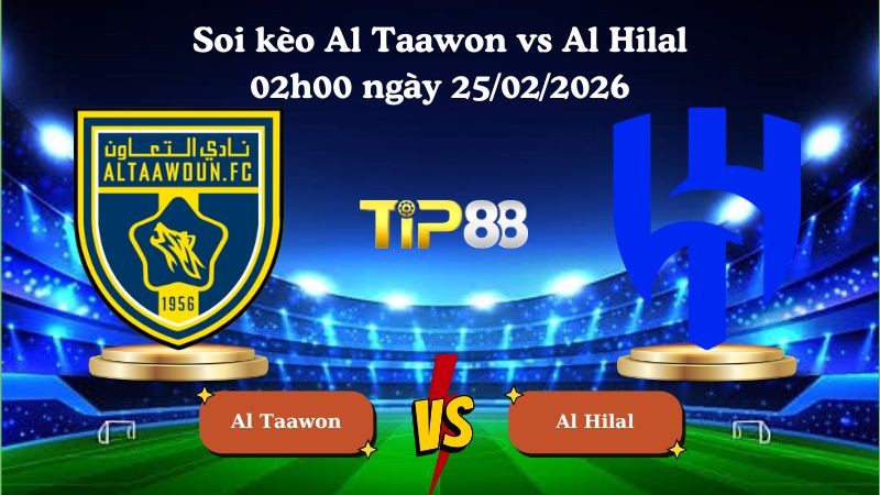TIP88 Nhận định soi kèo Al Taawon vs Al Hilal 02h00 ngày 25/02/2026 - Saudi Pro League
