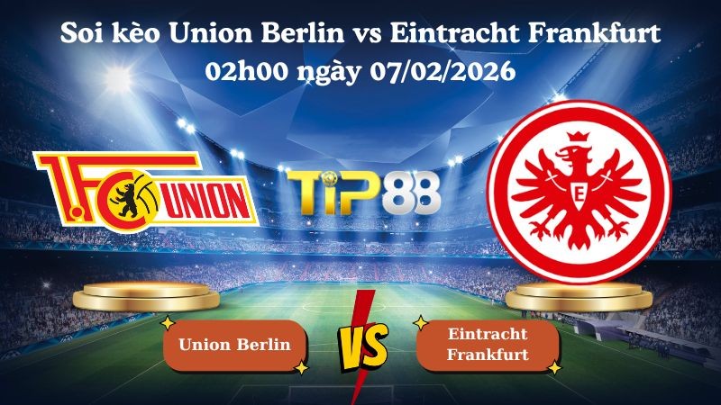 TIP88 Nhận định soi kèo Union Berlin vs Eintracht Frankfurt 02h00 ngày 07/02/2026 - Bundesliga