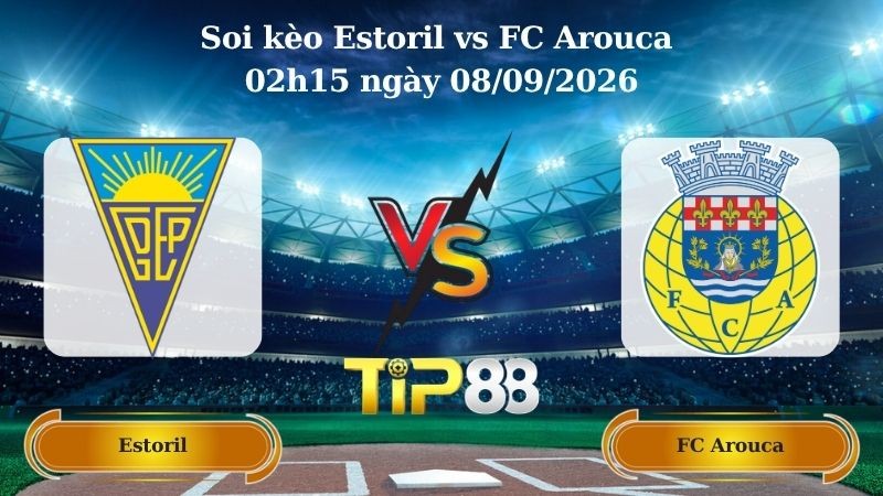 TIP88 Nhận định soi kèo Estoril vs FC Arouca 02h15 ngày 08/09/2026 - VĐQG Bồ Đào Nha
