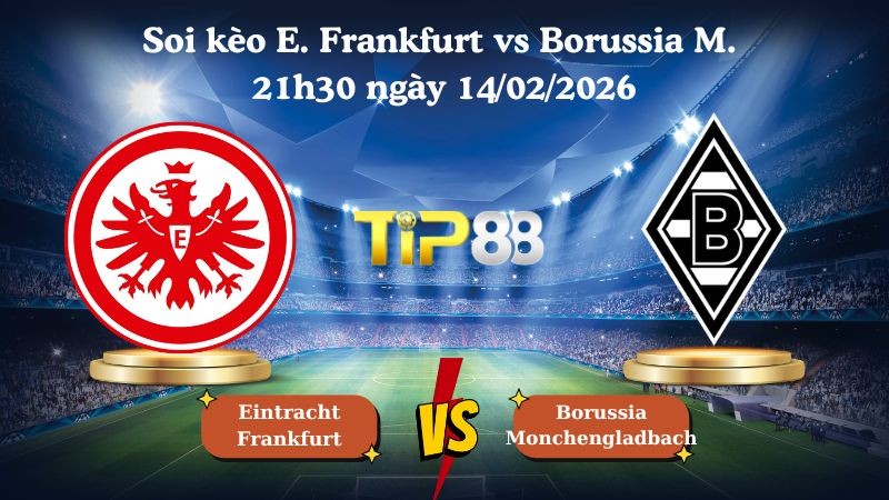 TIP88 Nhận định soi kèo Eintracht Frankfurt vs Borussia Monchengladbach 21h30 ngày 14/02/2026 - Bundesliga