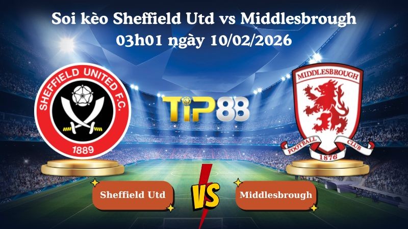 TIP88 Nhận định soi kèo Sheffield Utd vs Middlesbrough 03h01 ngày 10/02/2026 - Vô địch Anh