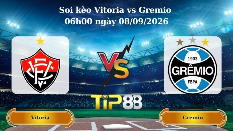 TIP88 Nhận định soi kèo Vitoria vs Gremio 06h00 ngày 08/09/2026 - VĐQG Brazil