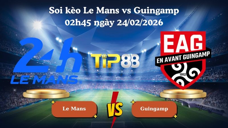 TIP88 Nhận định soi kèo Le Mans vs Guingamp 02h45 ngày 24/02/2026 - Hạng 2 Pháp