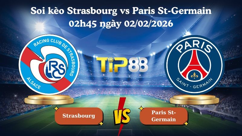 TIP88 Nhận định soi kèo Strasbourg vs Paris St-Germain 02h45 ngày 02/02/2026 - Ligue 1