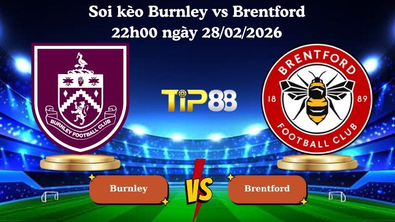 TIP88 Nhận định soi kèo Burnley vs Brentford 22h00 ngày 28/02/2026 - Ngoại hạng Anh