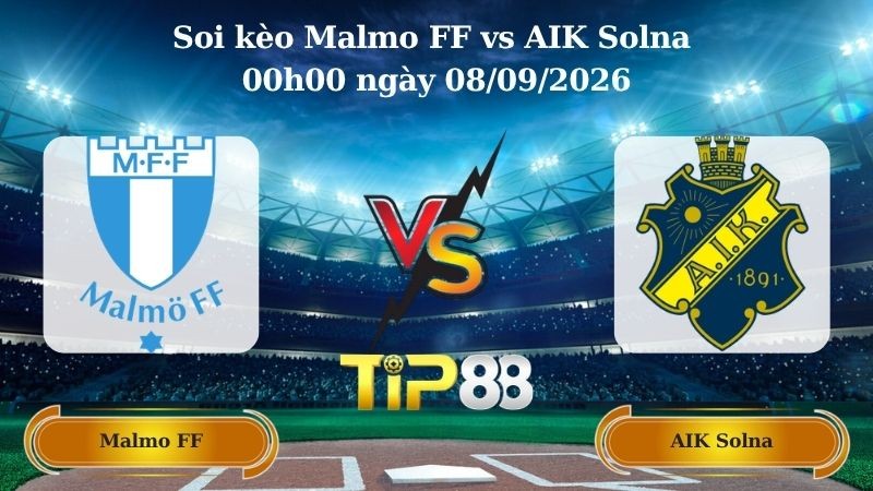 TIP88 Nhận định soi kèo Malmo FF vs AIK Solna 00h00 ngày 08/09/2026 - VĐQG Thuỵ Điển