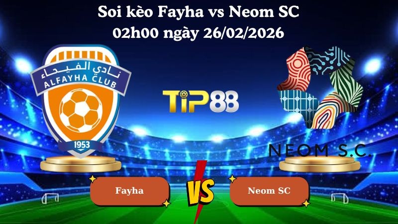 TIP88 Nhận định soi kèo Fayha vs Neom SC 02h00 ngày 26/02/2026 - Saudi Pro League