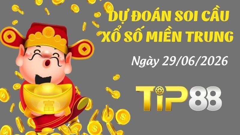 TIP88 Dự đoán soi cầu xổ số miền Trung hôm nay ngày 29/06/2026 [Trúng Chắc]