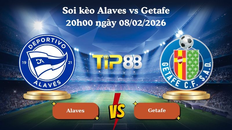 TIP88 Nhận định soi kèo Alaves vs Getafe 20h00 ngày 08/02/2026 - La Liga