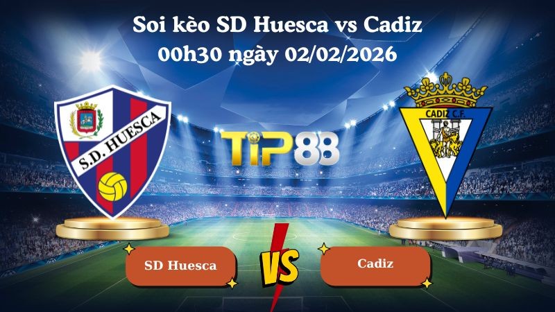 TIP88 Nhận định soi kèo SD Huesca vs Cadiz 00h30 ngày 02/02/2026 - Hạng 2 Tây Ban Nha